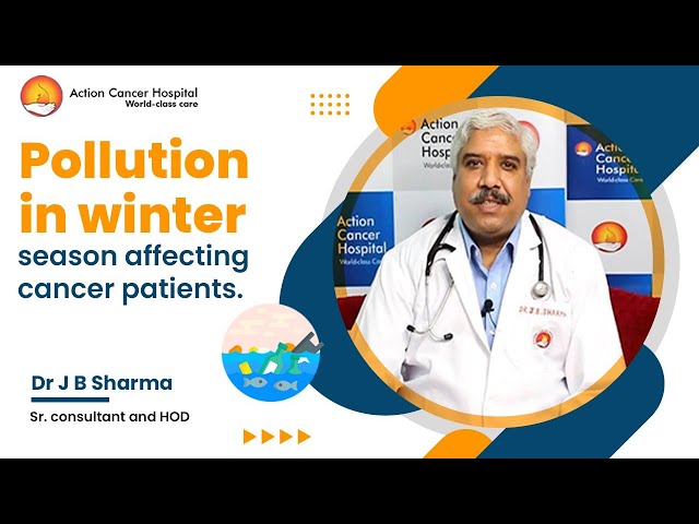Pollution in winter season affecting cancer patients. - By Dr. JB Sharma.